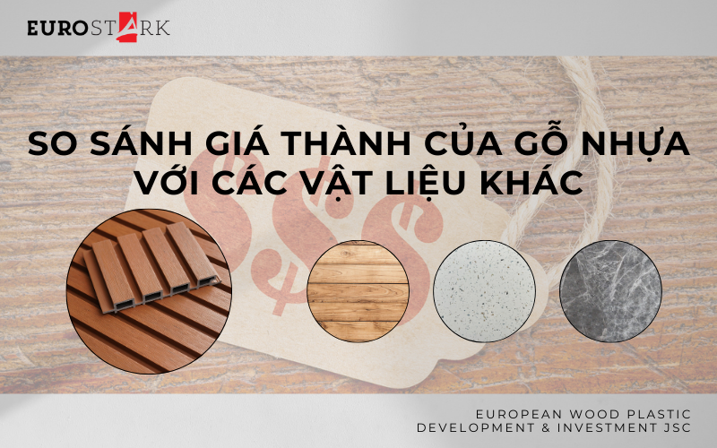 So sánh giá thành của gỗ nhựa với các vật liệu khác