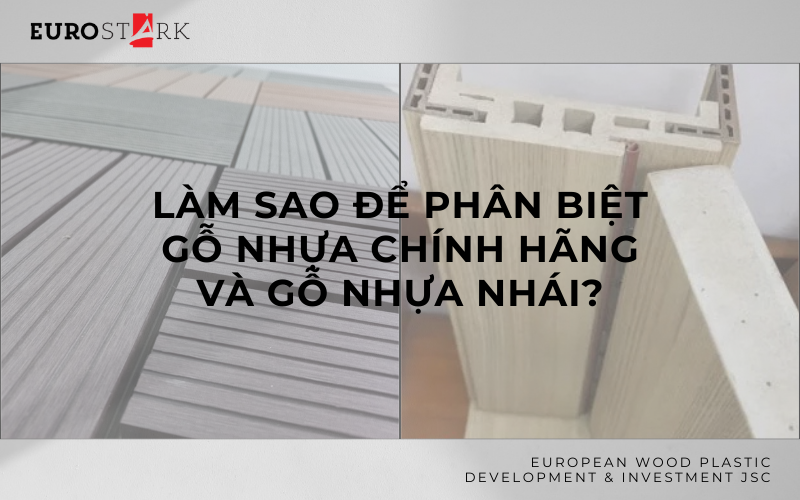 Làm sao để phân biệt gỗ nhựa chính hãng và gỗ nhựa nhái?