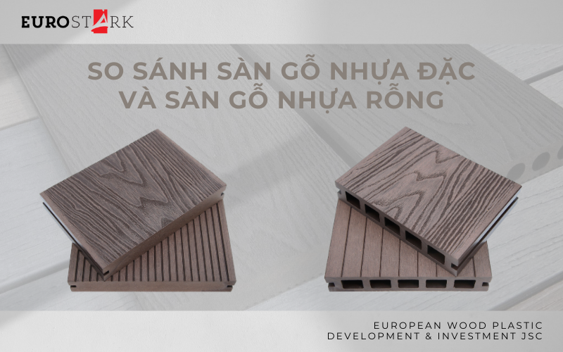 So sánh sàn gỗ nhựa đặc và sàn gỗ nhựa rỗng