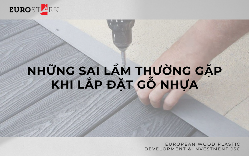 Những sai lầm thường gặp khi lắp đặt gỗ nhựa