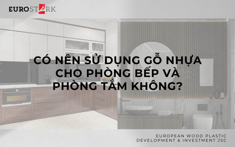 Có nên sử dụng gỗ nhựa cho phòng bếp và phòng tắm không?