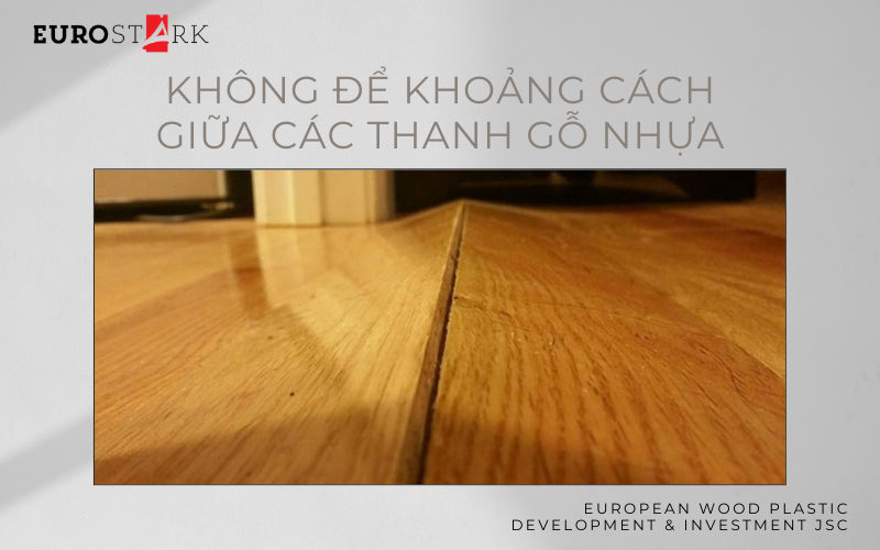 Không để khoảng cách giữa các thanh gỗ nhựa