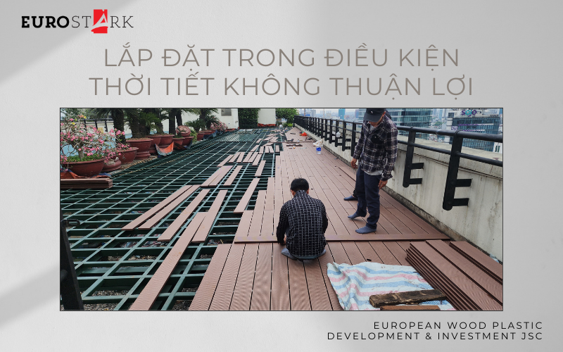 Lắp đặt gỗ nhựa trong điều kiện thời tiết không thuận lợi
