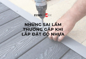 Những sai lầm thường gặp khi lắp đặt gỗ nhựa